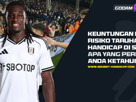 Keuntungan dan Risiko Taruhan Handicap di Sbobet: Apa yang Perlu Anda Ketahui?