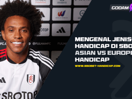 Mengenal Jenis-Jenis Handicap di Sbobet: Asian vs European Handicap