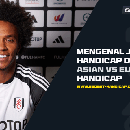 Mengenal Jenis-Jenis Handicap di Sbobet: Asian vs European Handicap