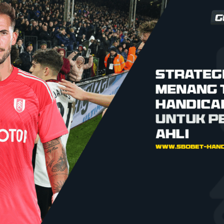 Strategi Jitu Menang Taruhan Handicap Sbobet untuk Pemula dan Ahli