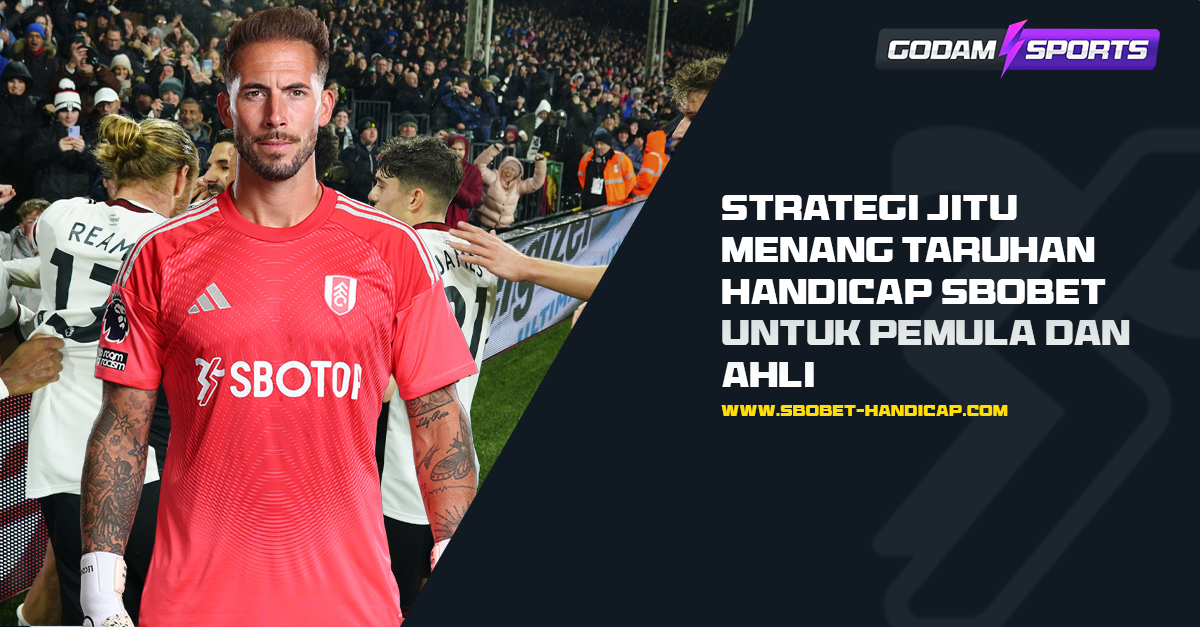 Strategi Jitu Menang Taruhan Handicap Sbobet untuk Pemula dan Ahli